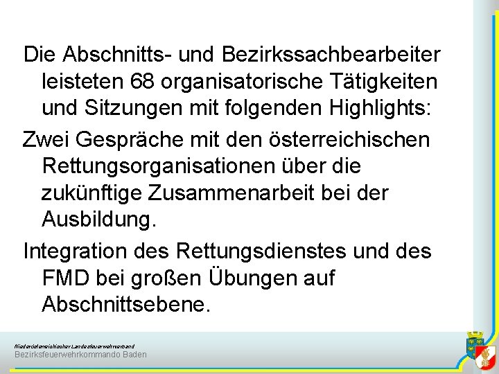 Die Abschnitts- und Bezirkssachbearbeiter leisteten 68 organisatorische Tätigkeiten und Sitzungen mit folgenden Highlights: Zwei