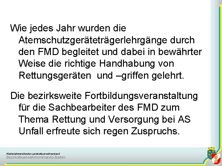 Wie jedes Jahr wurden die Atemschutzgeräteträgerlehrgänge durch den FMD begleitet und dabei in bewährter