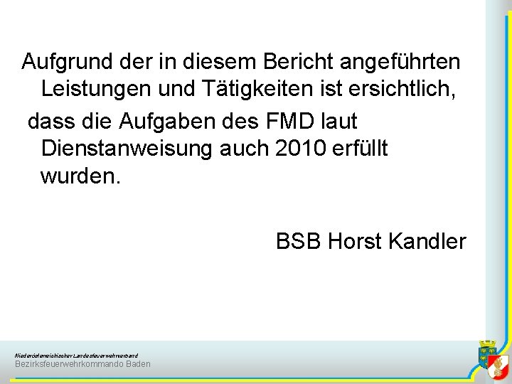 Aufgrund der in diesem Bericht angeführten Leistungen und Tätigkeiten ist ersichtlich, dass die Aufgaben