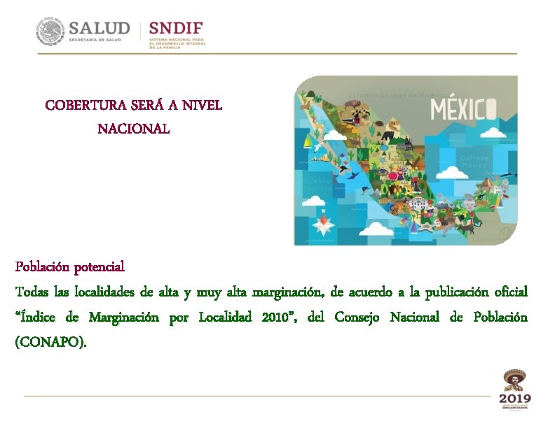 COBERTURA SERÁ A NIVEL NACIONAL Población potencial Todas localidades de alta y muy alta