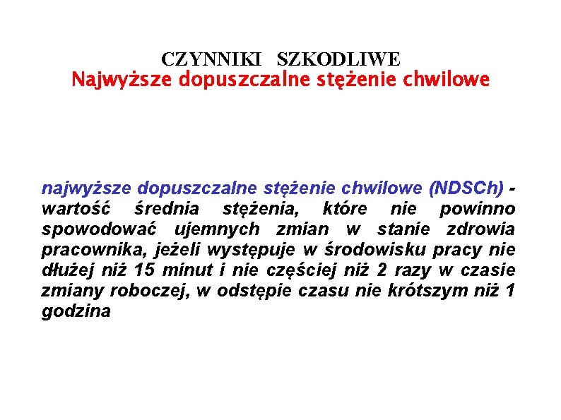 CZYNNIKI SZKODLIWE Najwyższe dopuszczalne stężenie chwilowe najwyższe dopuszczalne stężenie chwilowe (NDSCh) wartość średnia stężenia,