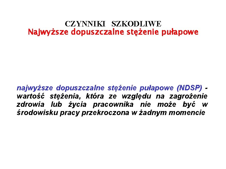 CZYNNIKI SZKODLIWE Najwyższe dopuszczalne stężenie pułapowe najwyższe dopuszczalne stężenie pułapowe (NDSP) wartość stężenia, która