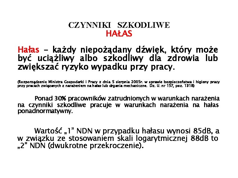 CZYNNIKI SZKODLIWE HAŁAS Hałas - każdy niepożądany dźwięk, który może być uciążliwy albo szkodliwy