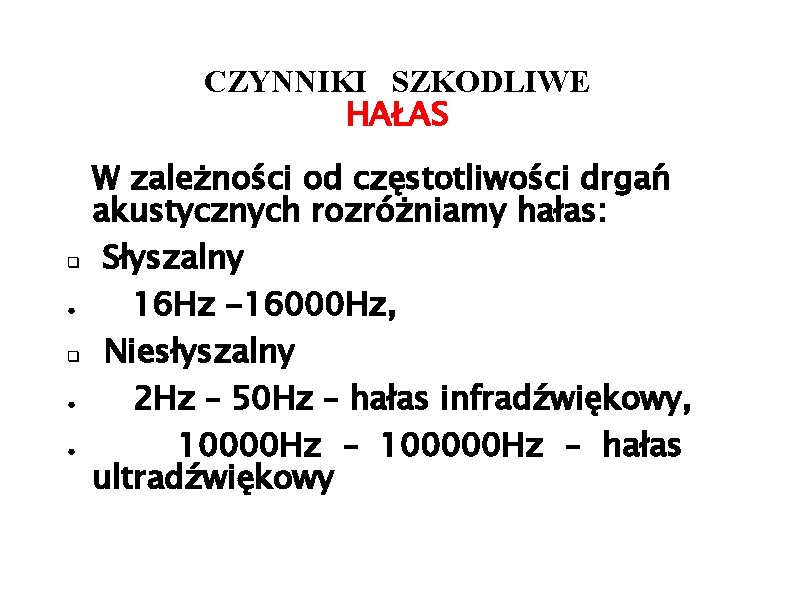 CZYNNIKI SZKODLIWE HAŁAS q ● ● W zależności od częstotliwości drgań akustycznych rozróżniamy hałas: