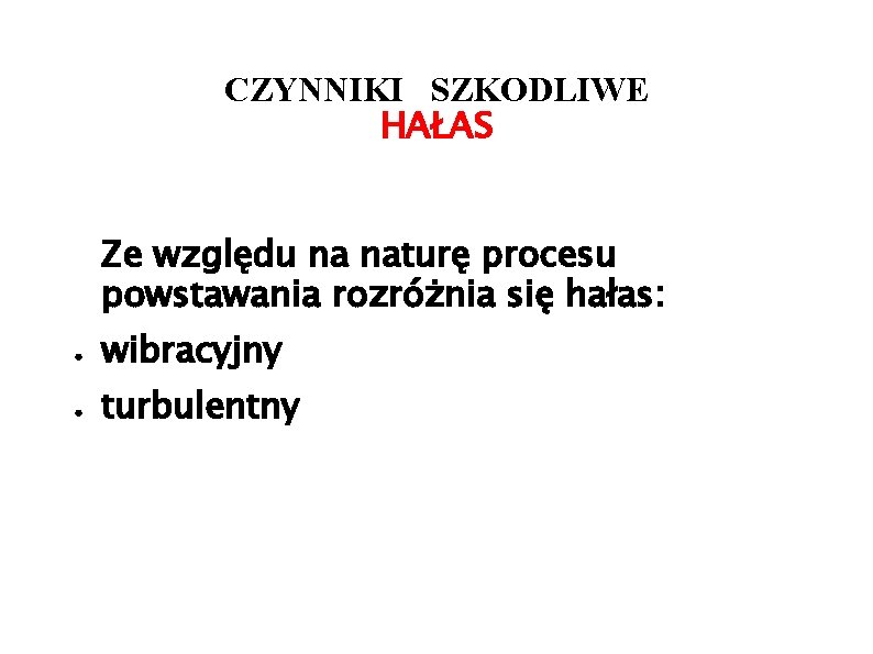 CZYNNIKI SZKODLIWE HAŁAS Ze względu na naturę procesu powstawania rozróżnia się hałas: ● wibracyjny