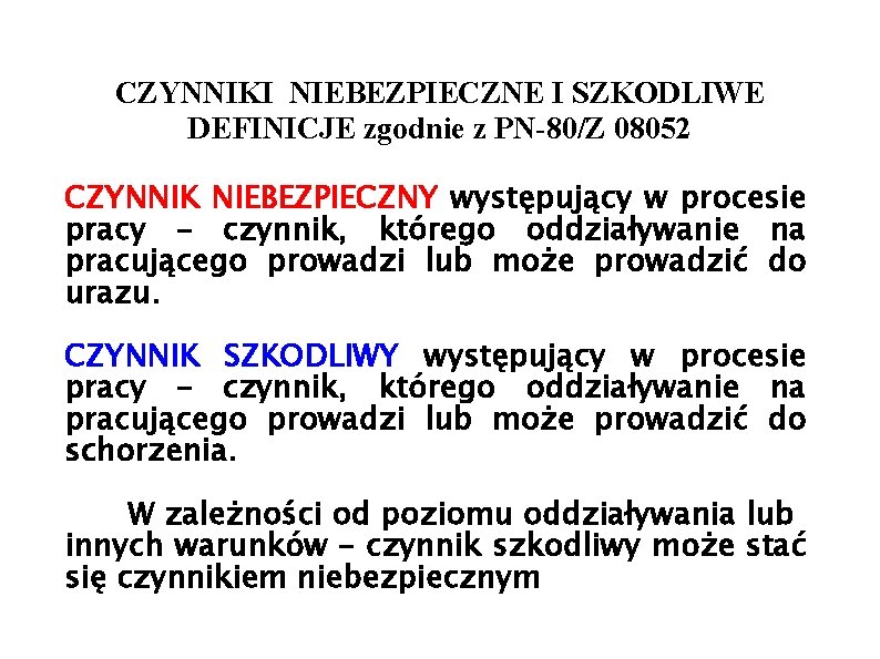CZYNNIKI NIEBEZPIECZNE I SZKODLIWE DEFINICJE zgodnie z PN-80/Z 08052 CZYNNIK NIEBEZPIECZNY występujący w procesie
