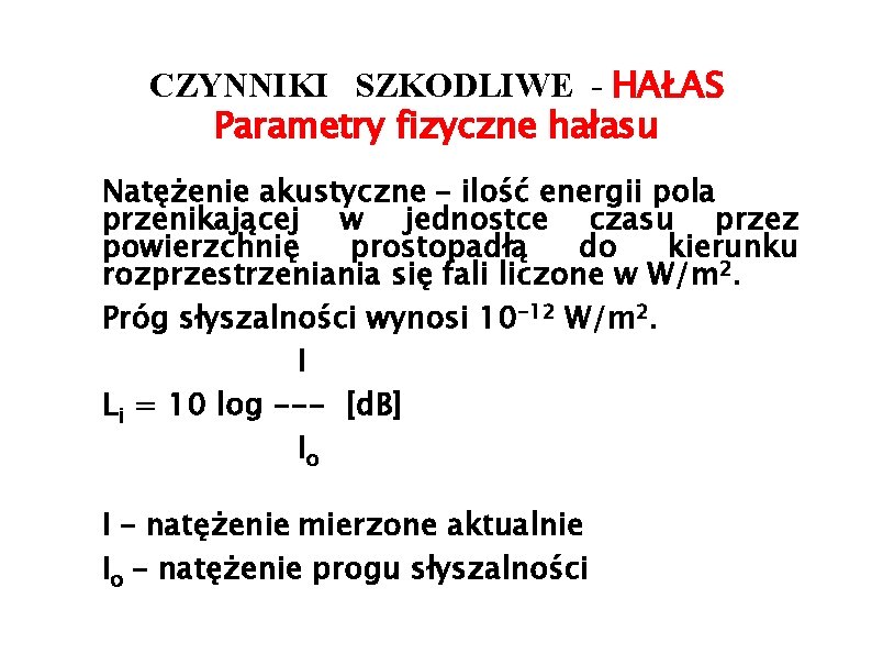 CZYNNIKI SZKODLIWE - HAŁAS Parametry fizyczne hałasu Natężenie akustyczne – ilość energii pola przenikającej