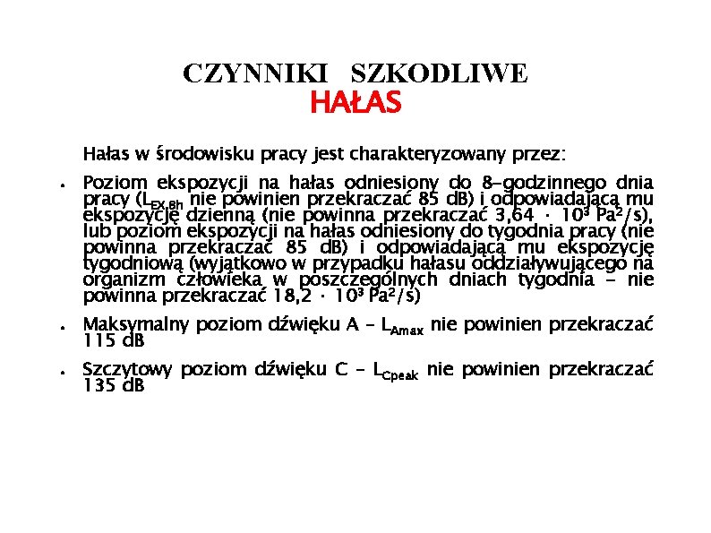 CZYNNIKI SZKODLIWE HAŁAS Hałas w środowisku pracy jest charakteryzowany przez: ● ● ● Poziom