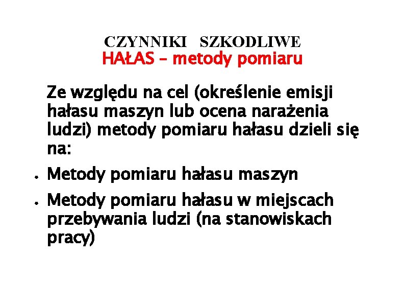 CZYNNIKI SZKODLIWE HAŁAS – metody pomiaru Ze względu na cel (określenie emisji hałasu maszyn