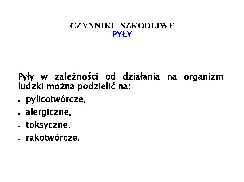 CZYNNIKI SZKODLIWE PYŁY Pyły w zależności od działania na organizm ludzki można podzielić na: