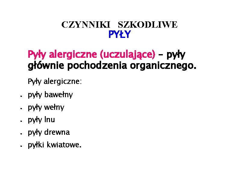 CZYNNIKI SZKODLIWE PYŁY Pyły alergiczne (uczulające) – pyły głównie pochodzenia organicznego. Pyły alergiczne: ●