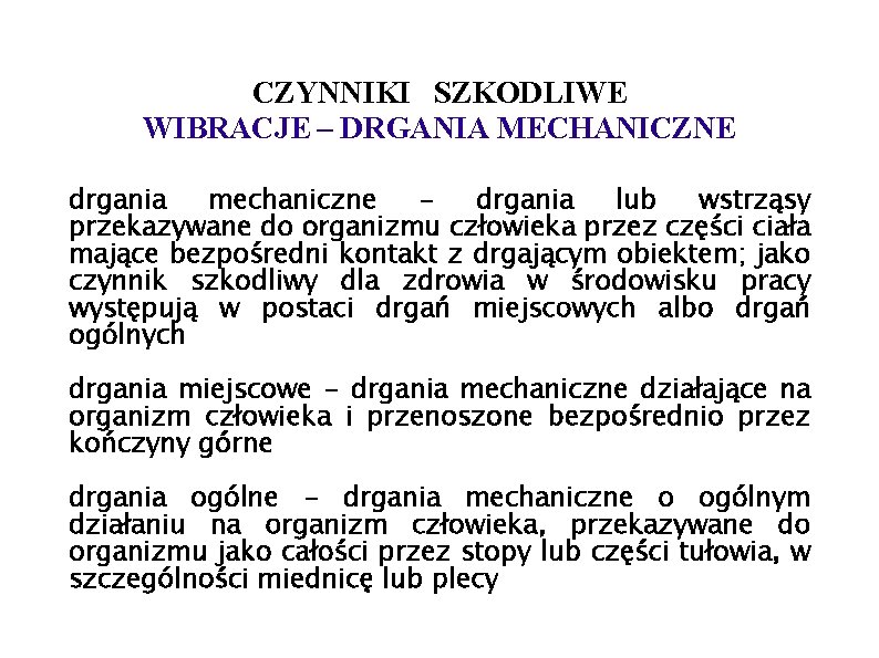 CZYNNIKI SZKODLIWE WIBRACJE – DRGANIA MECHANICZNE drgania mechaniczne drgania lub wstrząsy przekazywane do organizmu