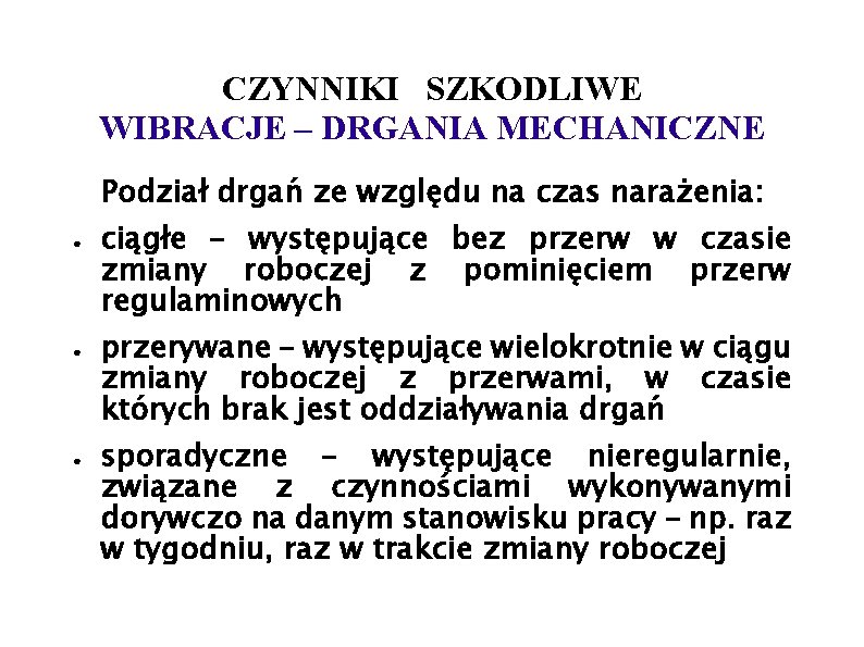CZYNNIKI SZKODLIWE WIBRACJE – DRGANIA MECHANICZNE Podział drgań ze względu na czas narażenia: ●