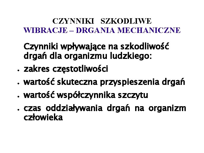 CZYNNIKI SZKODLIWE WIBRACJE – DRGANIA MECHANICZNE Czynniki wpływające na szkodliwość drgań dla organizmu ludzkiego: