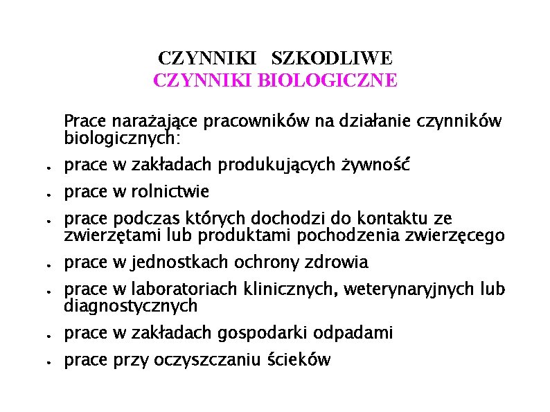 CZYNNIKI SZKODLIWE CZYNNIKI BIOLOGICZNE Prace narażające pracowników na działanie czynników biologicznych: ● prace w