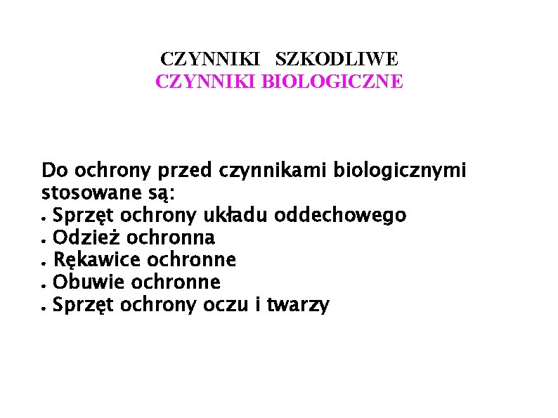 CZYNNIKI SZKODLIWE CZYNNIKI BIOLOGICZNE Do ochrony przed czynnikami biologicznymi stosowane są: ● Sprzęt ochrony