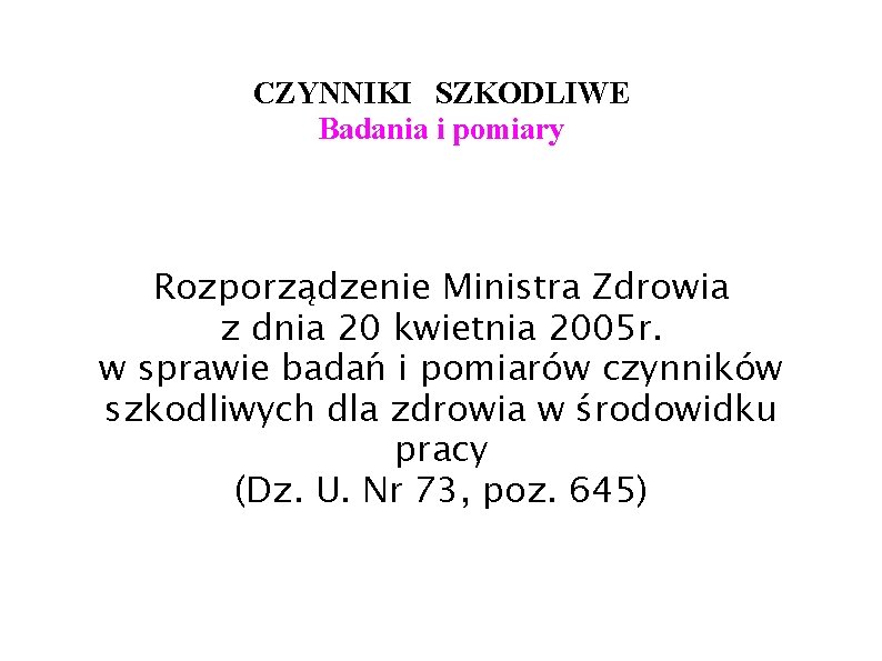 CZYNNIKI SZKODLIWE Badania i pomiary Rozporządzenie Ministra Zdrowia z dnia 20 kwietnia 2005 r.