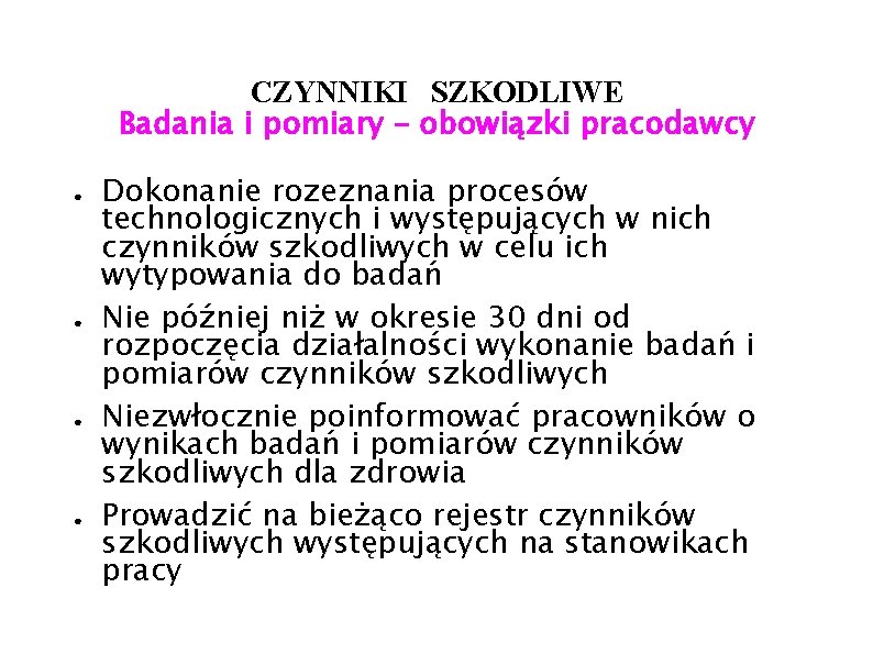 CZYNNIKI SZKODLIWE Badania i pomiary – obowiązki pracodawcy ● ● Dokonanie rozeznania procesów technologicznych