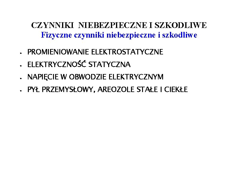 CZYNNIKI NIEBEZPIECZNE I SZKODLIWE Fizyczne czynniki niebezpieczne i szkodliwe ● PROMIENIOWANIE ELEKTROSTATYCZNE ● ELEKTRYCZNOŚĆ