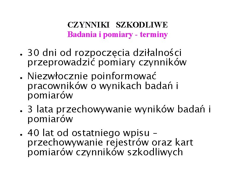 CZYNNIKI SZKODLIWE Badania i pomiary - terminy ● ● 30 dni od rozpoczęcia dziłalności