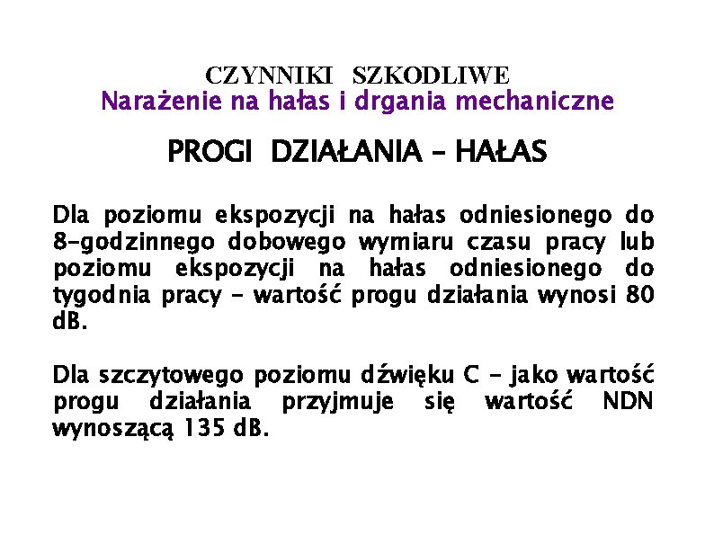 CZYNNIKI SZKODLIWE Narażenie na hałas i drgania mechaniczne PROGI DZIAŁANIA – HAŁAS Dla poziomu