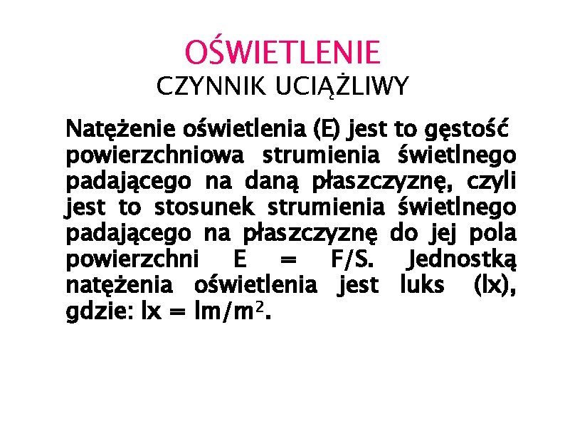 OŚWIETLENIE CZYNNIK UCIĄŻLIWY Natężenie oświetlenia (E) jest to gęstość powierzchniowa strumienia świetlnego padającego na