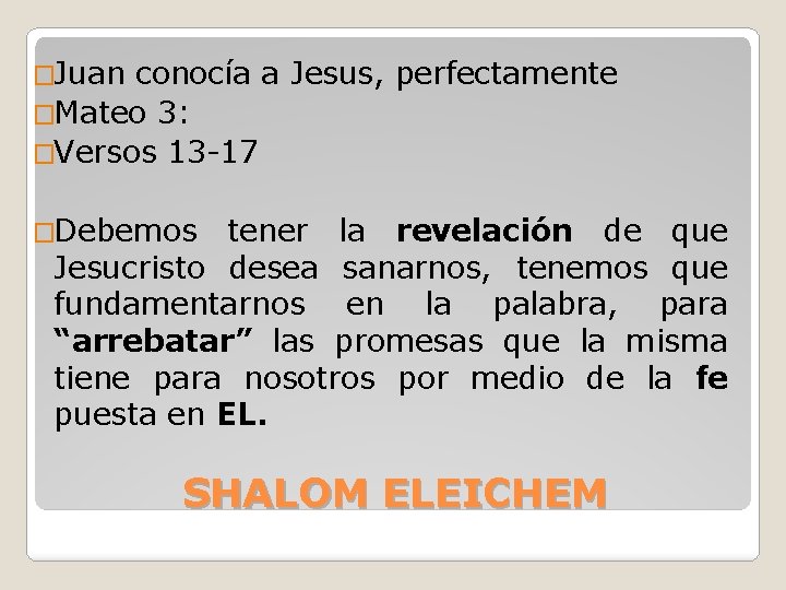 �Juan conocía a Jesus, perfectamente �Mateo 3: �Versos 13 -17 �Debemos tener la revelación