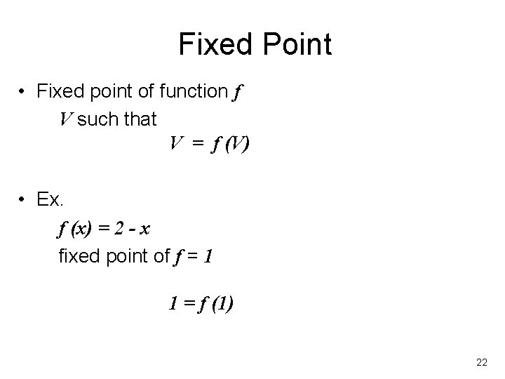 Fixed Point • Fixed point of function f V such that V = f