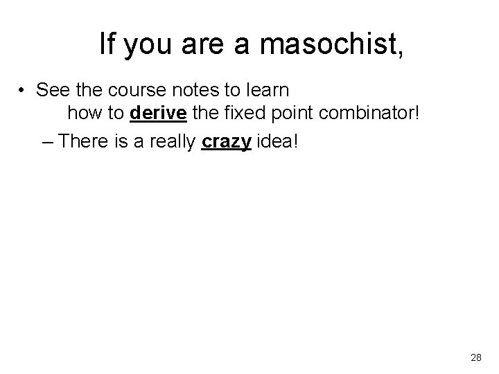 If you are a masochist, • See the course notes to learn how to