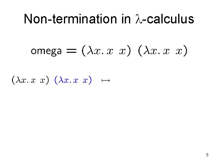 Non-termination in -calculus 5 
