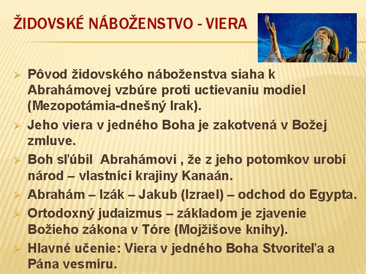 ŽIDOVSKÉ NÁBOŽENSTVO - VIERA Ø Ø Ø Pôvod židovského náboženstva siaha k Abrahámovej vzbúre