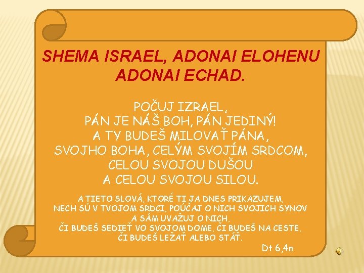 SHEMA ISRAEL, ADONAI ELOHENU ADONAI ECHAD. POČUJ IZRAEL, PÁN JE NÁŠ BOH, PÁN JEDINÝ!