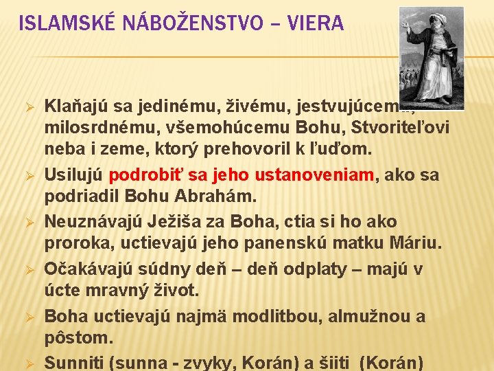 ISLAMSKÉ NÁBOŽENSTVO – VIERA Ø Ø Ø Klaňajú sa jedinému, živému, jestvujúcemu, milosrdnému, všemohúcemu