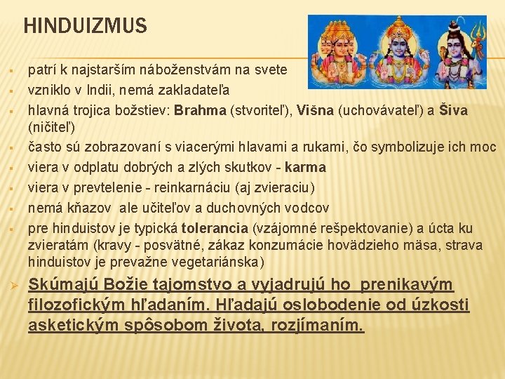 HINDUIZMUS § § § § Ø patrí k najstarším náboženstvám na svete vzniklo v