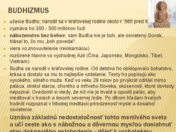 BUDHIZMUS v v v v učenie Budhu, narodil sa v kráľovskej rodine okolo r.
