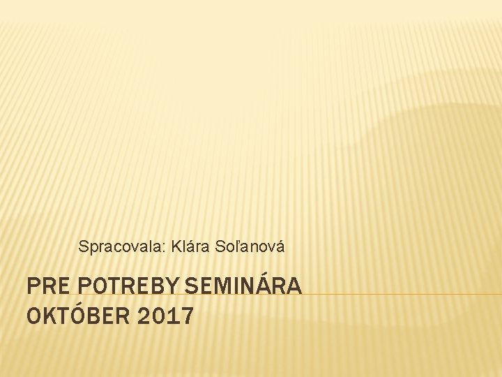 Spracovala: Klára Soľanová PRE POTREBY SEMINÁRA OKTÓBER 2017 