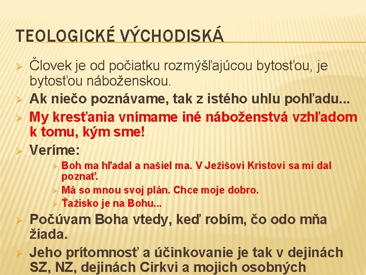 TEOLOGICKÉ VÝCHODISKÁ Ø Ø Človek je od počiatku rozmýšľajúcou bytosťou, je bytosťou náboženskou. Ak