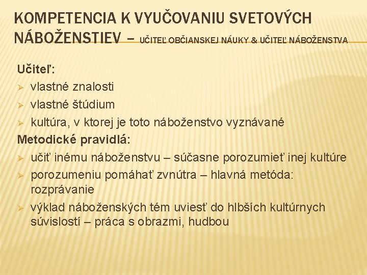 KOMPETENCIA K VYUČOVANIU SVETOVÝCH NÁBOŽENSTIEV – UČITEĽ OBČIANSKEJ NÁUKY & UČITEĽ NÁBOŽENSTVA Učiteľ: Ø