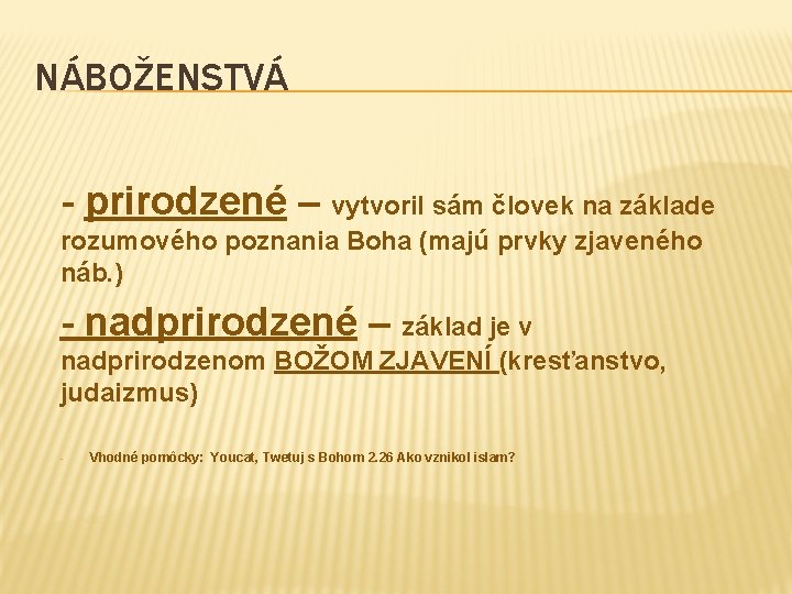 NÁBOŽENSTVÁ - prirodzené – vytvoril sám človek na základe rozumového poznania Boha (majú prvky