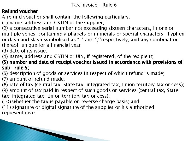 Tax Invoice – Rule 6 Refund voucher A refund voucher shall contain the following