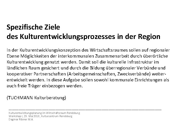 Spezifische Ziele des Kulturentwicklungsprozesses in der Region In der Kulturentwicklungskonzeption des Wirtschaftsraumes sollen auf