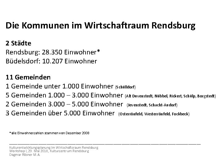 Die Kommunen im Wirtschaftraum Rendsburg 2 Städte Rendsburg: 28. 350 Einwohner* Büdelsdorf: 10. 207