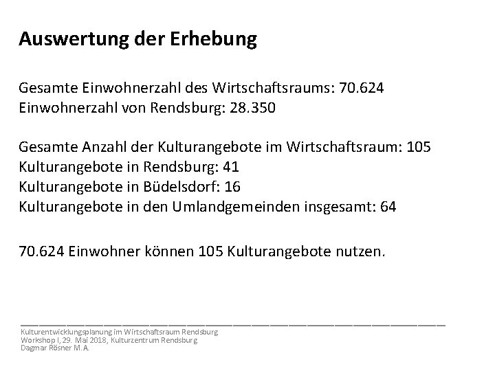 Auswertung der Erhebung Gesamte Einwohnerzahl des Wirtschaftsraums: 70. 624 Einwohnerzahl von Rendsburg: 28. 350