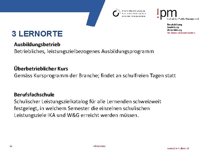 3 LERNORTE Ausbildungsbetrieb Betriebliches, leistungszielbezogenes Ausbildungsprogramm Überbetrieblicher Kurs Gemäss Kursprogramm der Branche; findet an