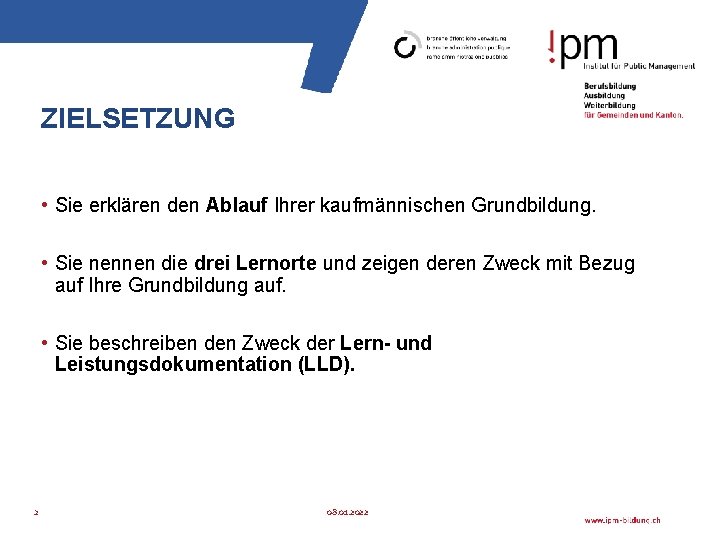 ZIELSETZUNG • Sie erklären den Ablauf Ihrer kaufmännischen Grundbildung. • Sie nennen die drei