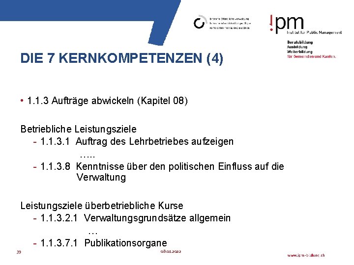 DIE 7 KERNKOMPETENZEN (4) • 1. 1. 3 Aufträge abwickeln (Kapitel 08) Betriebliche Leistungsziele