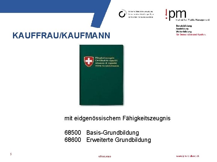 KAUFFRAU/KAUFMANN mit eidgenössischem Fähigkeitszeugnis 68500 Basis-Grundbildung 68600 Erweiterte Grundbildung 5 08. 01. 2022 