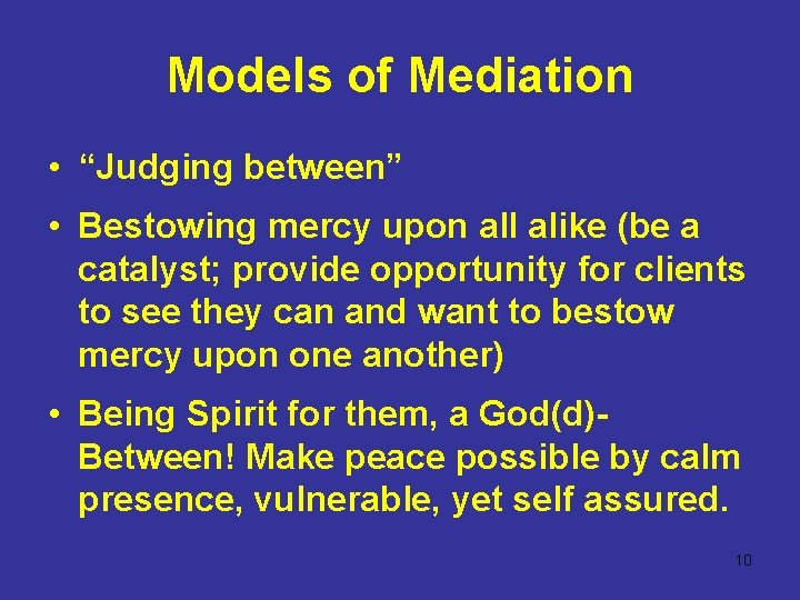 Models of Mediation • “Judging between” • Bestowing mercy upon all alike (be a