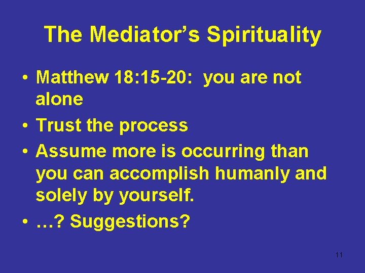 The Mediator’s Spirituality • Matthew 18: 15 -20: you are not alone • Trust