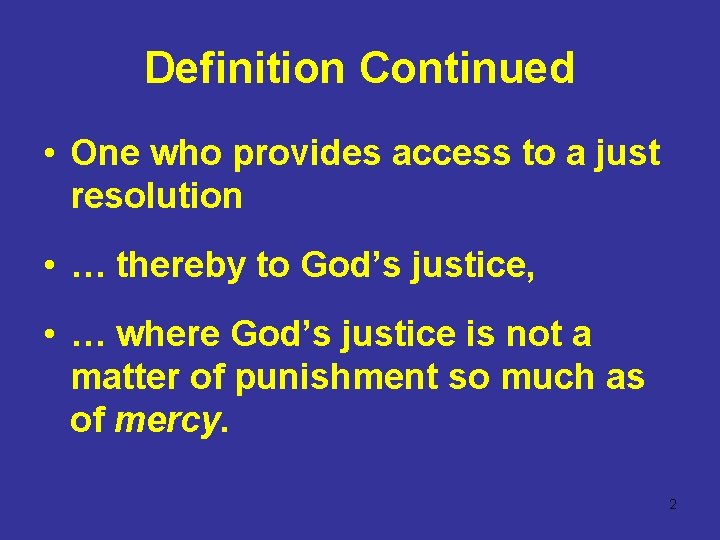 Definition Continued • One who provides access to a just resolution • … thereby